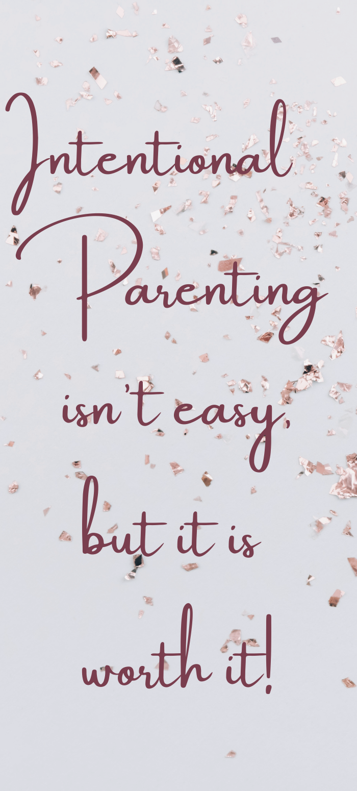 Intentional parenting isn't easy, but it is worth it!