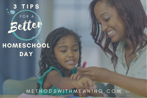 3 Quick Tips for a Better Homeschool Day