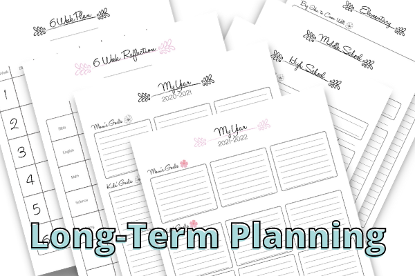 Long-term planning pages for homeschool planning- 6 weeks, full year, elementary, middle school, high school